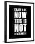 Enjoy Life Now Black-NaxArt-Framed Art Print