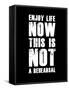 Enjoy Life Now Black-NaxArt-Framed Stretched Canvas