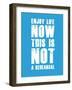 Enjoy Life Now Blue-NaxArt-Framed Art Print