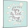 Enjoy the Little Things. Stylish Vector Card in Vintage Colors with Waves, Balloon, Text and Clouds-smilewithjul-Mounted Premium Giclee Print