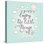 Enjoy the Little Things. Stylish Vector Card in Vintage Colors with Waves, Balloon, Text and Clouds-smilewithjul-Stretched Canvas