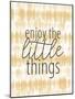 Enjoy the Little Things-Kimberly Allen-Mounted Art Print