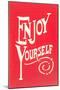 Enjoy Yourself-null-Mounted Art Print