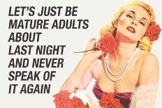 Just Be Mature Adults Never Speak About Last Night Funny Poster-Ephemera-Poster