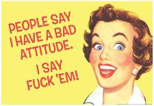 People Say I Have A Bad Attitude I Say Fuck Em-null-Poster