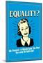 Equality No Thanks Take Men Too Long To Catch Up Funny Retro Poster-null-Mounted Poster