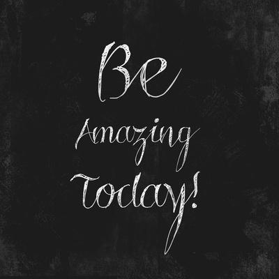 Be Amazing Today!