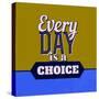 Every Day Is a Choice 1-Lorand Okos-Stretched Canvas