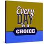 Every Day Is a Choice 1-Lorand Okos-Stretched Canvas
