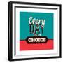 Every Day Is a Choice-Lorand Okos-Framed Premium Giclee Print