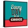 Every Day Is a Choice-Lorand Okos-Framed Stretched Canvas