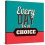 Every Day Is a Choice-Lorand Okos-Stretched Canvas