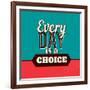 Every Day Is a Choice-Lorand Okos-Framed Art Print