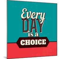 Every Day Is a Choice-Lorand Okos-Mounted Art Print