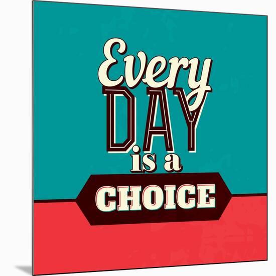 Every Day Is a Choice-Lorand Okos-Mounted Art Print