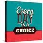 Every Day Is a Choice-Lorand Okos-Stretched Canvas