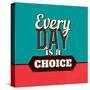 Every Day Is a Choice-Lorand Okos-Stretched Canvas