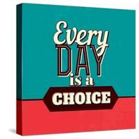 Every Day Is a Choice-Lorand Okos-Stretched Canvas