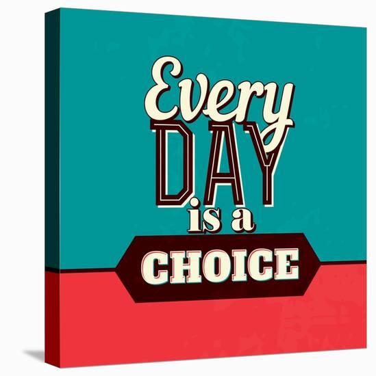 Every Day Is a Choice-Lorand Okos-Stretched Canvas