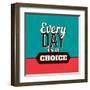 Every Day Is a Choice-Lorand Okos-Framed Art Print