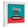 Every Day Is a Choice-Lorand Okos-Framed Art Print