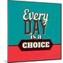 Every Day Is a Choice-Lorand Okos-Mounted Art Print