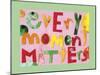 Every Moment Matters-Summer Tali Hilty-Mounted Giclee Print