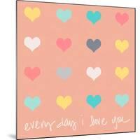 Everyday I Love You on Pink-Shelley Lake-Mounted Art Print