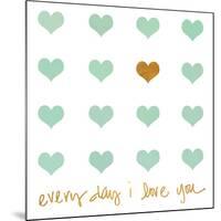 Everyday I Love You-Shelley Lake-Mounted Art Print