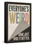 Everyone's Weird Some Just Hide It Better-null-Framed Poster