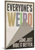Everyone's Weird Some Just Hide It Better-null-Mounted Poster