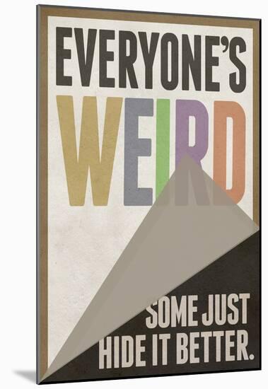 Everyone's Weird Some Just Hide It Better-null-Mounted Poster