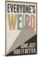 Everyone's Weird Some Just Hide It Better-null-Mounted Poster