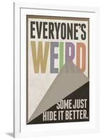 Everyone's Weird Some Just Hide It Better-null-Framed Art Print