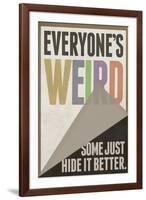 Everyone's Weird Some Just Hide It Better-null-Framed Art Print