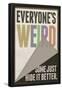 Everyone's Weird Some Just Hide It Better-null-Framed Poster