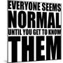 Everyone Seems Normal Text Quote Design-riclodesign-Mounted Art Print