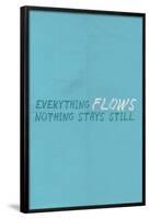 Everything Flows. Nothing Stays Still.-null-Framed Poster