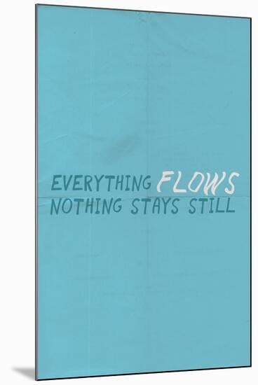 Everything Flows. Nothing Stays Still.-null-Mounted Poster