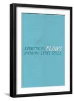 Everything Flows. Nothing Stays Still.-null-Framed Art Print