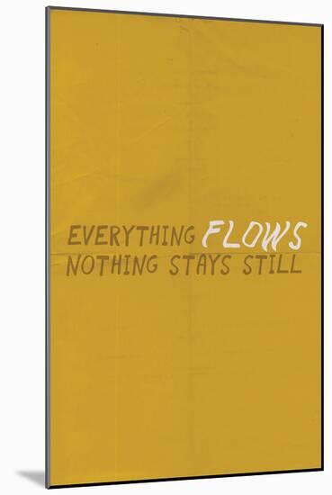 Everything Flows. Nothing Stays Still.-null-Mounted Poster