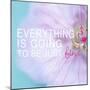 Everything is Going to be Just Fine-Sarah Gardner-Mounted Art Print