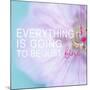 Everything is Going to be Just Fine-Sarah Gardner-Mounted Art Print