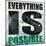 Everything is Possible-Daniel Bombardier-Mounted Giclee Print