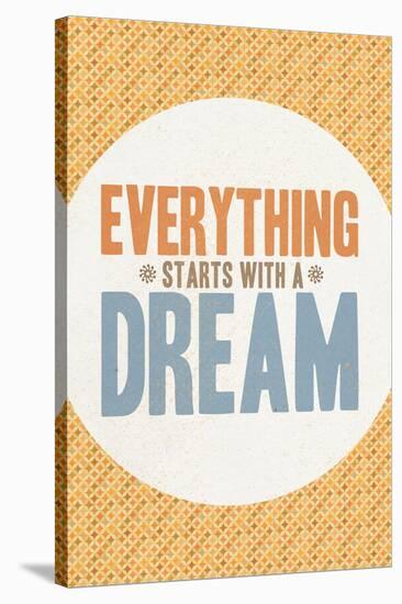 Everything Starts With a Dream-null-Stretched Canvas