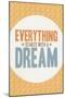 Everything Starts With a Dream-null-Mounted Poster