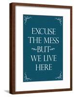 Excuse The Mess But We Live Here Funny Print Poster-null-Framed Poster