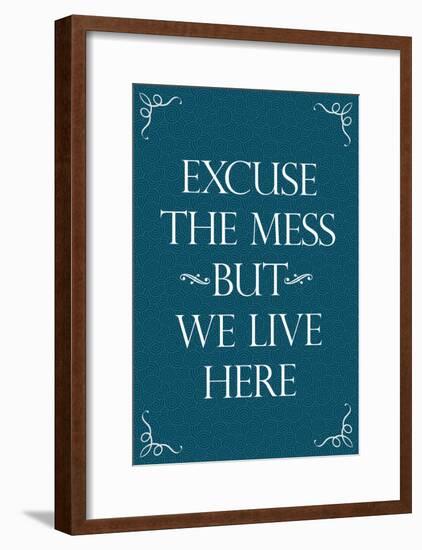 Excuse The Mess But We Live Here Funny Print Poster-null-Framed Poster