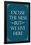 Excuse The Mess But We Live Here Funny Print Poster-null-Framed Poster