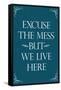 Excuse The Mess But We Live Here Funny Print Poster-null-Framed Stretched Canvas